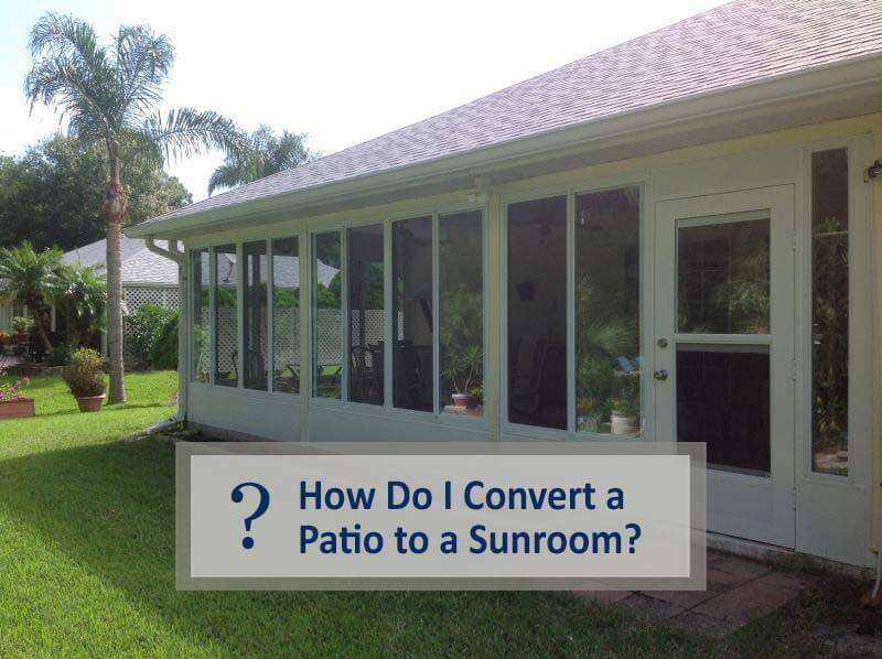 Convert a patio to a sunroom